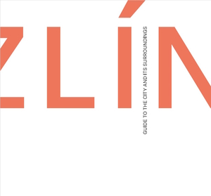 Zlín Guide to the City and its Surroundings